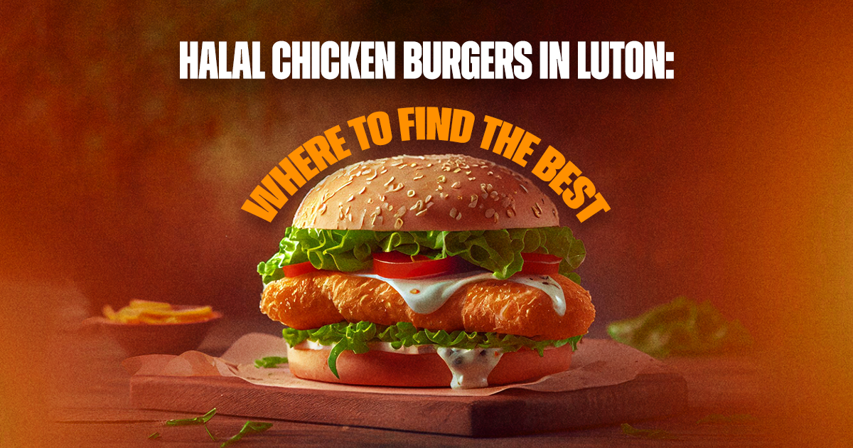 Halal Chicken Burgers in Luton: Where to Find the Best